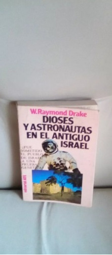 Dioses Y Astronautas En El Antiguo Israel . Raymond Drake