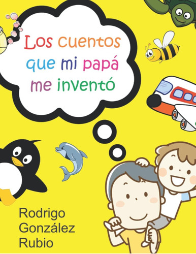 Libro: Los Cuentos Que Mi Papá Me Inventó (spanish Edition)