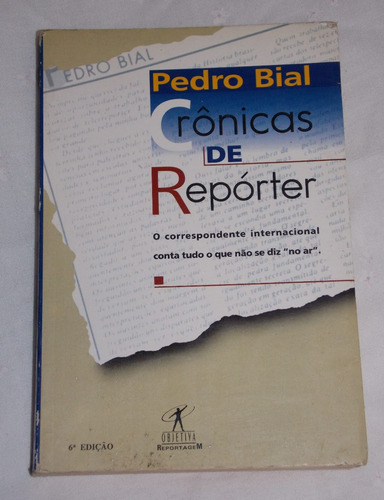 Crônicas De Repórter Pedro Bial