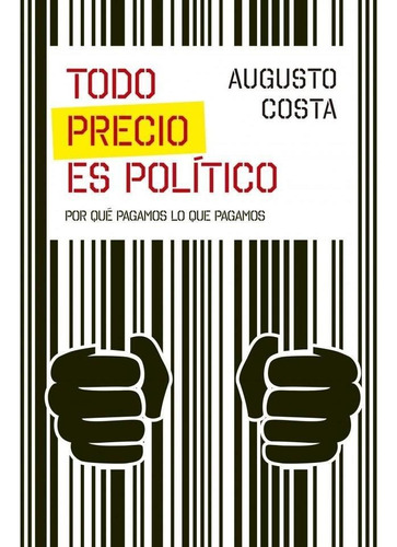 Todo Precio Es Politico - Costa, Augusto