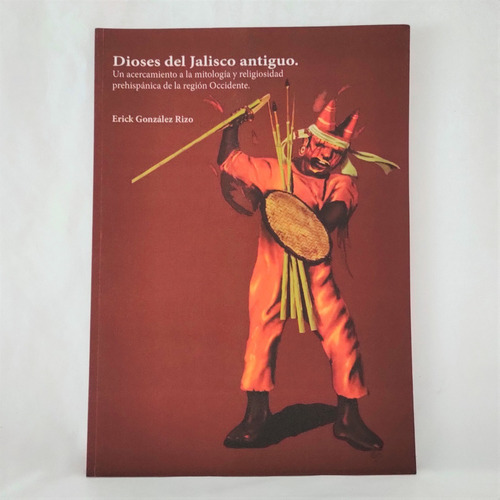 Dioses Del Jalisco Antiguo - Erick González Rizo