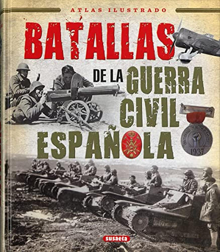 Batallas de la Guerra Civil Española (Atlas Ilustrado), de Calvo González-Regueral, Fernando. Editorial Susaeta, tapa pasta dura, edición 1 en español, 2019