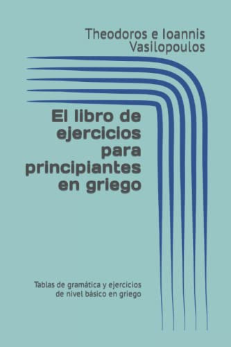 El Libro De Ejercicios Para Principiantes En Griego: Tablas