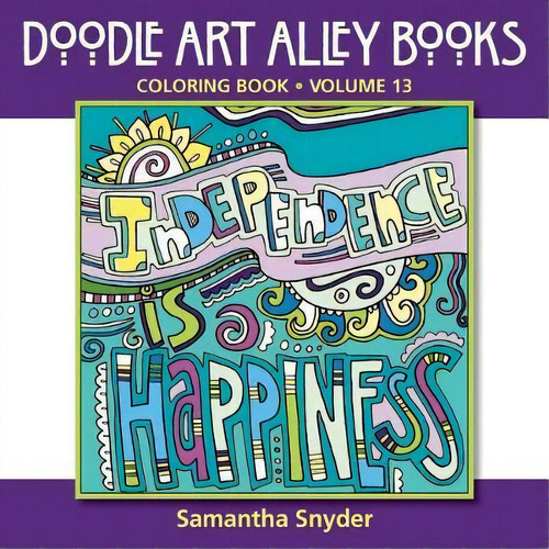 Independence Is Happiness : Coloring Book, De Samantha Snyder. Doodle Art Alley Books, Vol. 13. Editorial Aka Associates, Tapa Blanda En Inglés