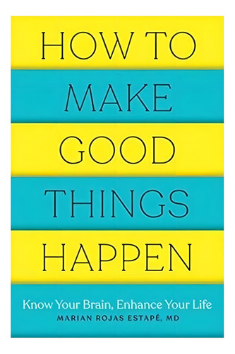 How To Make Good Things Happen (english), De Rojas Estapé, Marián. Editorial Countryman Press, Tapa Blanda En Inglés, 2023