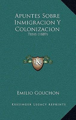 Libro Apuntes Sobre Inmigracion Y Colonizacion : Tesis (1...