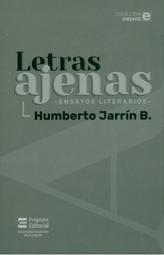 Letras Ajenas. Ensayos Literarios: Ensayos Literarios, De Humberto Jarrín B.. Editorial U. Autónoma De Occidente, Tapa Blanda, Edición 2019 En Español