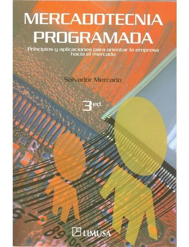Mercadotecnia Programada. Salvador Mercado, De Salvador Mercado., Vol. 1. Editorial Limusa, Tapa Blanda, Edición Limusa En Español, 2008