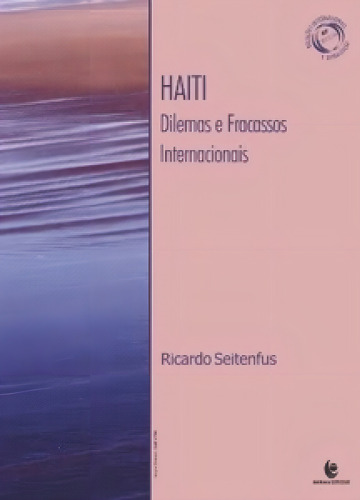 Haiti - Dilemas E Fracassos Internacionais, De Seitenfus, Ricardo. Editora Unijui, Capa Mole Em Português