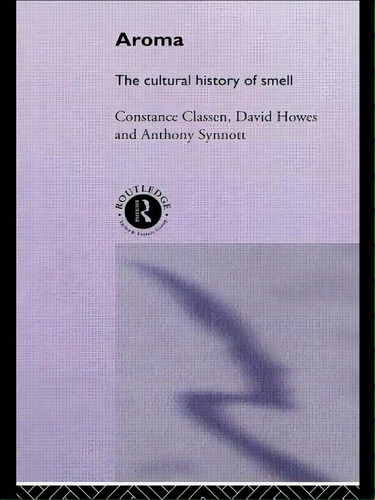 Aroma: The Cultural History Of Smell, De Classen, Stance. Editorial Routledge, Tapa Blanda En Inglés