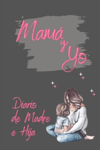 Entre Mama Y Yo: Diario De Madre E Hija Maury Rios