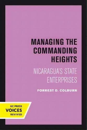 Managing The Commanding Heights: Nicaragua's State Enterprises, De Forrest D. Colburn., Vol. 1. Editorial University California Press, Tapa Blanda En Inglés