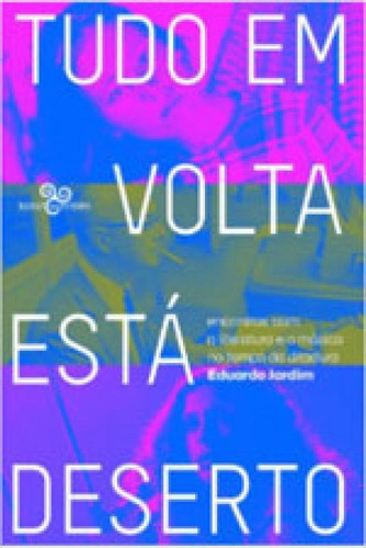 Tudo Em Volta Está Deserto: Encontros Com A Literatura E A Música No Tempo Da Ditadura, De Jardim, Eduardo. Editora Bazar Do Tempo, Capa Mole, Edição 1ª Edição - 2017 Em Português