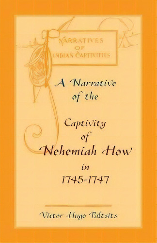 A Narrative Of The Captivity Of Nehemiah How In 1745-1747, De Victor Hugo Paltsits. Editorial Heritage Books, Tapa Blanda En Inglés