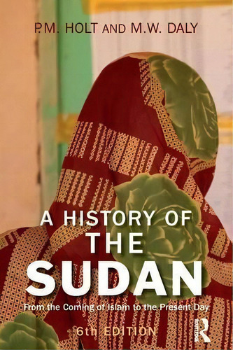 A History Of The Sudan: From The Coming Of Islam To The Present Day, De P. M. Holt., Vol. 1. Editorial Taylor Francis Ltd, Tapa Blanda, Edición 6th Edition En Inglés