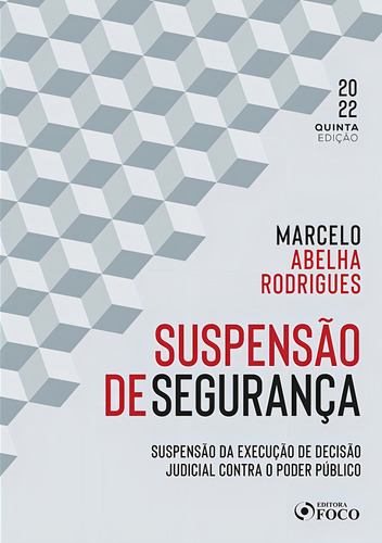 SUSPENSÃO DE SEGURANÇA - 5ª ED - 2022: SUSPENSÃO DA EXECUÇÃO DE DECISÃO JUDICIAL CONTRA O PODER PÚBLICO, de Rodrigues, Marcelo Abelha. Editorial Editora Foco Jurídico Ltda, capa mole em português, 2022