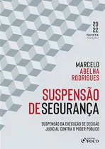 Comprar SUSPENSÃO DE SEGURANÇA - 5ª ED - 2022: SUSPENSÃO DA EXECUÇÃO DE DECISÃO JUDICIAL CONTRA O PODER PÚBLICO, de Rodrigues, Marcelo Abelha. Editorial Editora Foco Jurídico Ltda, capa mole em português, 202