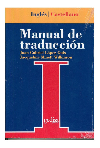 Manual de traducción Inglés-Castellano, de López Guix, Juan Gabriel. Serie Teoría y Práctica de la Traducción Editorial Gedisa en español, 2006