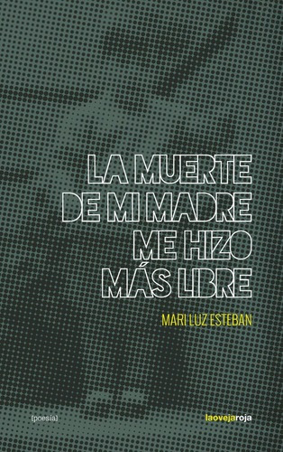Muerte De Mi Madre Me Hizo Mas Libre,la - Esteban,mari Luz