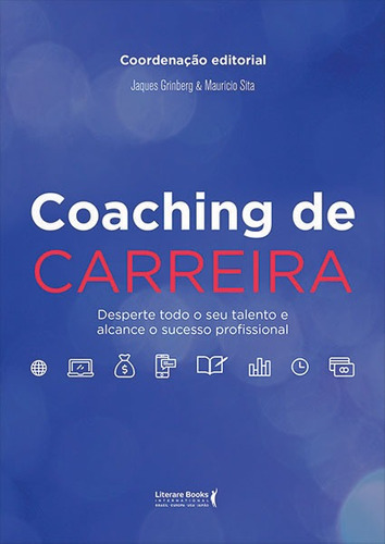 Coaching de carreira: Desperte todo o seu talento e alcance o sucesso profissional, de Grinberg, Jaques. Editora Literare Books International Ltda, capa mole em português, 2019