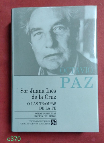 Octavio Paz Sor Juana Ines De La Cruz O Las Trampas De La Fe