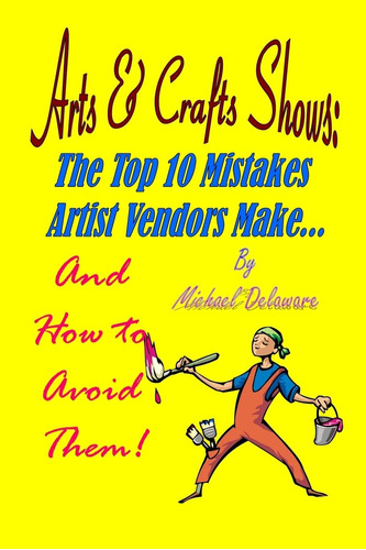 Libro: Arts & Crafts Shows: The Top 10 Mistakes Artist Vendo