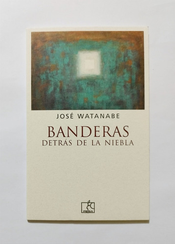 José Watanabe - Banderas Detrás De La Niebla /original Nuevo