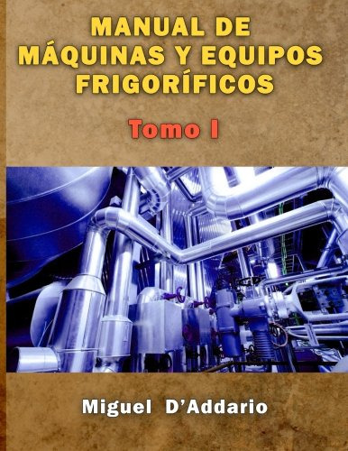 Manual De Maquinas Y Equipos Frigorificos: Tomo I: Volume 1
