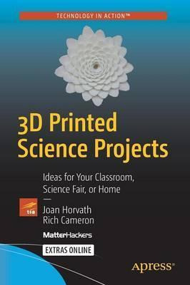 Libro 3d Printed Science Projects : Ideas For Your Classr...