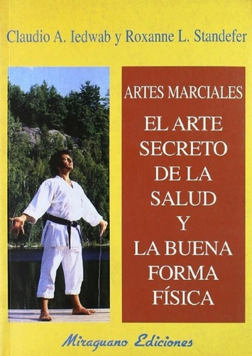 Artes Marciales . El Secreto De La Salud Y Buena Forma Fisica, De Iedwab - Standefer. Editorial Miraguano, Tapa Blanda En Español, 2000