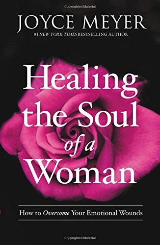 Healing The Soul Of A Woman How To Overcome Your Emotional W