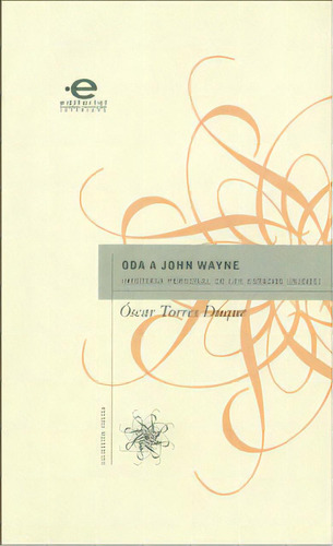 Oda A John Wayne. Historia Personal De Los Estados Unidos, De Óscar Torres Duque. Serie 9587164190, Vol. 1. Editorial U. Javeriana, Tapa Blanda, Edición 2010 En Español, 2010