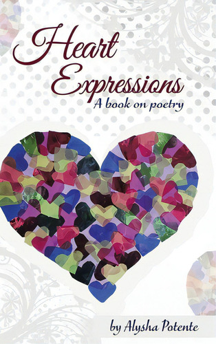 Heart Expressions: A Book On Poetry: A Book On Poetry, De Potente, Alysha., Vol. 1. Editorial Tellwell Talent, Tapa Dura En Inglés