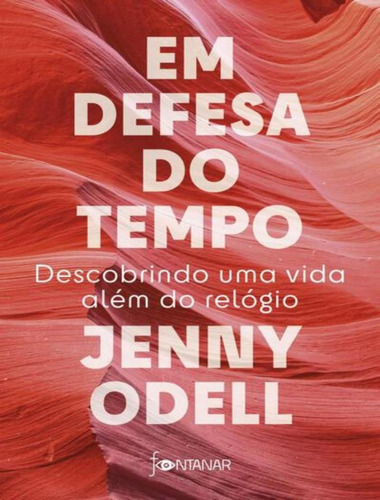 Em Defesa Do Tempo: Em Defesa Do Tempo, De Odell, Jenny. Editora Fontanar, Capa Mole, Edição 1 Em Português, 2023