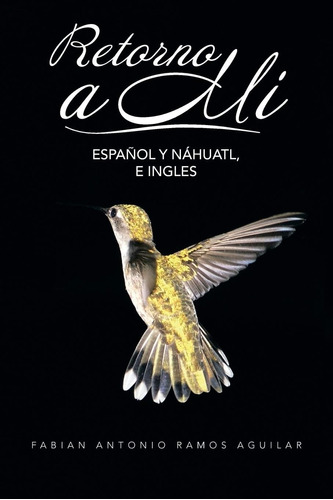 Libro: Retorno A Mí: Español Y Náhuatl, E Ingles (spanish