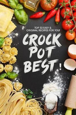 Libro Crock Pot Best! : Top 33 Easy And Original Recipes ...