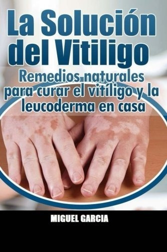 Libro : La Solucion Del Vitiligo Remedios Naturales Para...