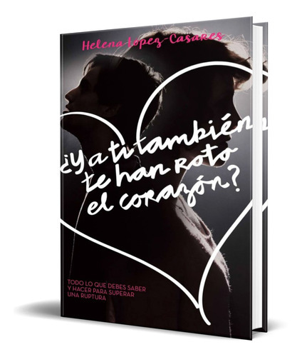 Y A Ti Tambien Te Han Roto El Corazon?, De Helena Lopez Casares. Editorial Alienta, Tapa Blanda En Español, 2015
