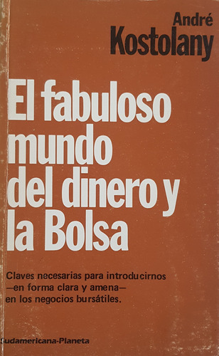  El Fabuloso Mundo Del Dinero Y La Bolsa Andre Kostolany A99