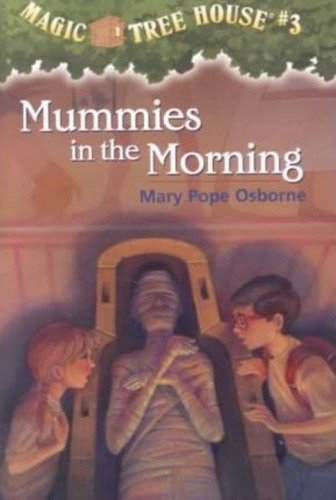 Magic Tree House 3 - Mummies In The Morning / Mary Pope Osbo