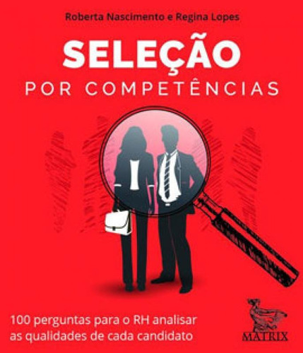 Seleção Por Competências: 100 Perguntas Para O Rh Analisar As Qualidades De Cada Canditato, De Nascimento, Roberta. Editora Matrix, Capa Mole Em Português