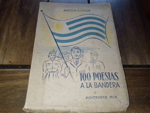 100 Poesias A La Bandera Antolin R. Lassus Montevideo 1954
