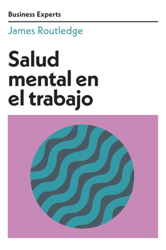 Salud Mental En El Trabajo (serie Business Experts)