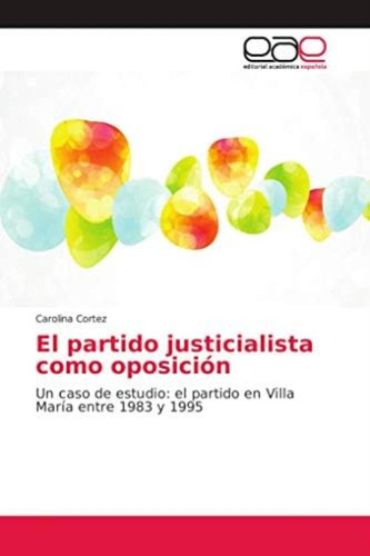 Libro: El Partido Justicialista Como Oposición: Un Caso De Y