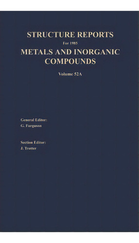 Structure Reports For 1985, Volume 52a : Section I Metal Section Ii Inorganic Compounds, De G. Ferguson. Editorial Springer, Tapa Dura En Inglés
