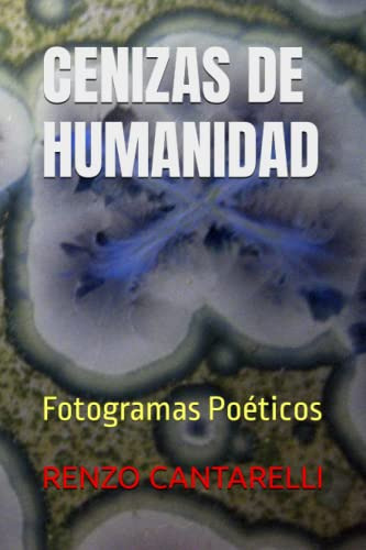 Cenizas De Humanidad: Fotogramas Poeticos