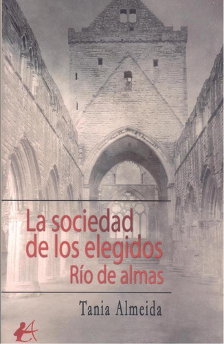 Libro: La Sociedad De Los Elegidos. Río De Almas. Almeida, T
