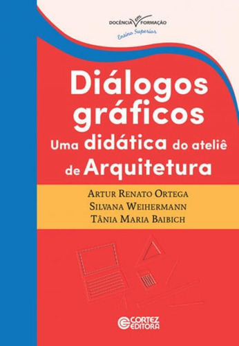 Diálogos Gráficos: Uma Didática Do Ateliê De Arquitetura, De Ortega, Artur Renato. Editora Cortez, Capa Mole, Edição 1ª Edição - 2016 Em Português