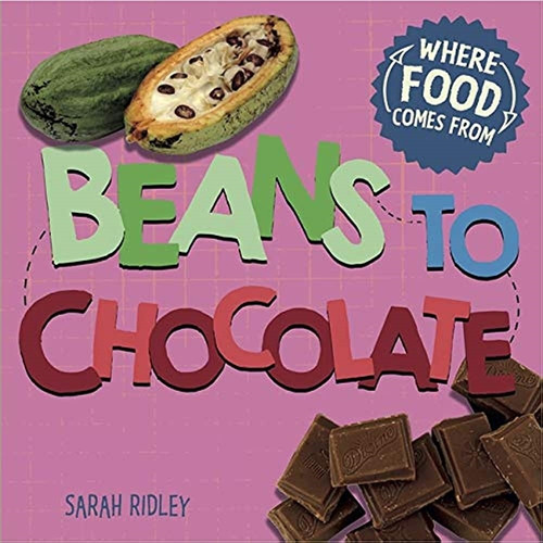 Beans To Chocolate - Where Food Comes From