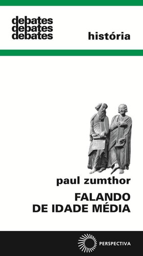 Falando de Idade Média, de Zumthor, Paul. Série Debates Editora Perspectiva Ltda., capa mole em português, 2009